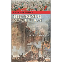 Daily Life During the French Revolution - Hardcover
