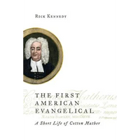 The First American Evangelical: A Short Life of Cotton Mather - Paperback