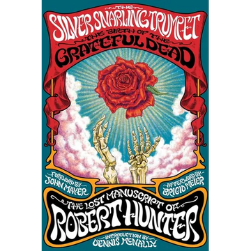 The Silver Snarling Trumpet: The Birth of the Grateful Dead--The Lost Manuscript of Robert Hunter - Paperback