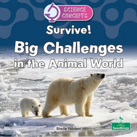 Survive! Big Challenges in the Animal World - Paperback