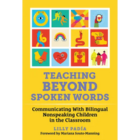Teaching Beyond Spoken Words: Communicating with Bilingual Nonspeaking Children in the Classroom - Paperback