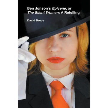 Ben Jonson's Epicene, or The Silent Woman: A Retelling - Paperback