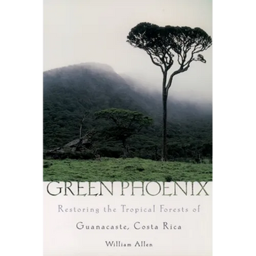 Green Phoenix: Restoring the Tropical Forests of Guanacaste, Costa Rica - Paperback