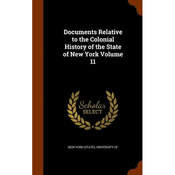 Documents Relative to the Colonial History of the State of New York Volume 11 - Hardcover