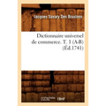 Dictionnaire Universel de Commerce. T. 1 (A-B) (Éd.1741)