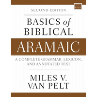 Basics of Biblical Aramaic, Second Edition: Complete Grammar, Lexicon, and Annotated Text - Paperback