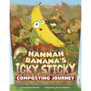 Hannah Banana's Icky, Sticky Composting Journey - Paperback