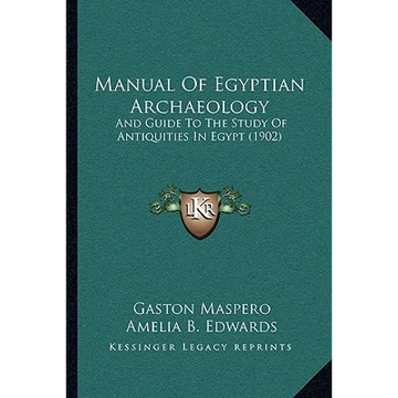 Manual Of Egyptian Archaeology: And Guide To The Study Of Antiquities In Egypt (1902) - Paperback