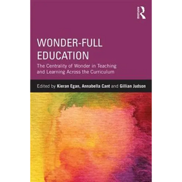 Wonder-Full Education: The Centrality of Wonder in Teaching and Learning Across the Curriculum - Paperback