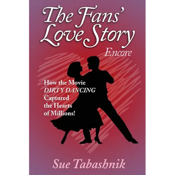 The Fans' Love Story Encore: How the Movie Dirty Dancing Captured the Hearts of Millions! - Paperback