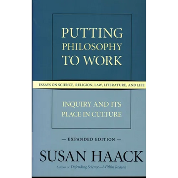 Putting Philosophy to Work: Inquiry and Its Place in Culture -- Essays on Science, Religion, Law, Literature, and Life - Paperback
