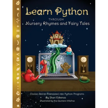 Learn Python through Nursery Rhymes and Fairy Tales: Classic Stories Translated into Python Programs (Coding for Kids and Beginners) - Paperback