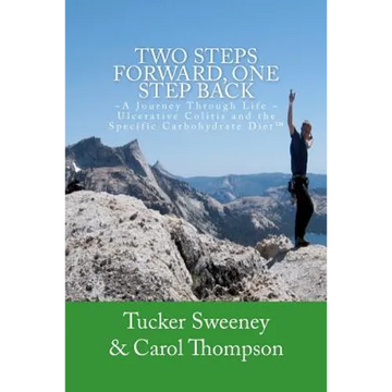 Two Steps Forward, One Step Back: A Journey Through Life, Ulcerative Colitis, and the Specific Carbohydrate Diet - Paperback