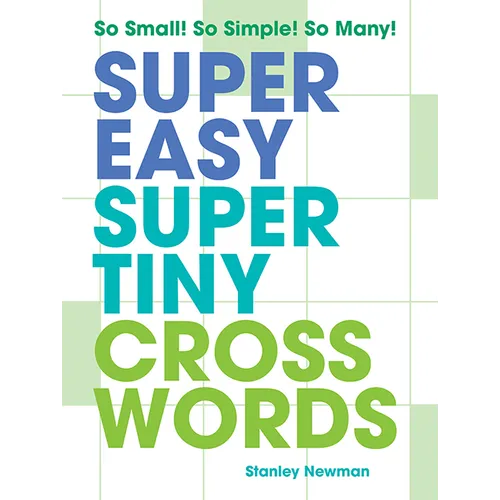 Super Easy Super Tiny Crosswords: So Small! So Simple! So Many!