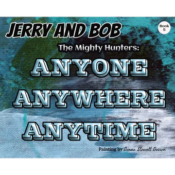Jerry and Bob, The Mighty Hunters: Anyone, Anywhere, Anytime - Hardcover