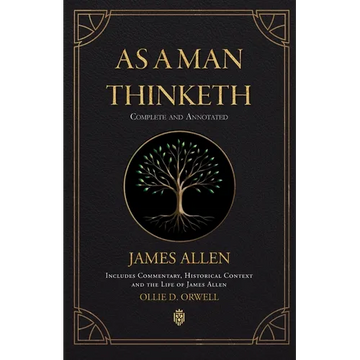 As a Man Thinketh Complete and Annotated Includes Commentary, Historical Context and the Life of James Allen - Paperback