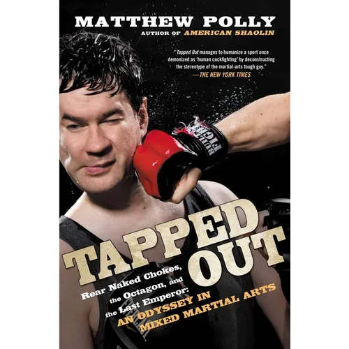 Tapped Out: Rear Naked Chokes, the Octagon, and the Last Emperor: An Odyssey in Mixed Martial Arts