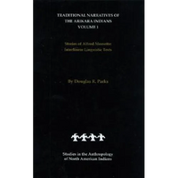 Traditional Narratives of the Arikara Indians (Interlinear Translations) Volume 1: Stories of Alfred Morsette - Hardcover