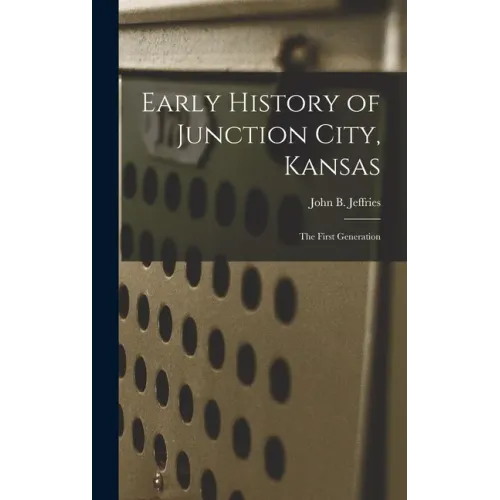 Early History of Junction City, Kansas: the First Generation