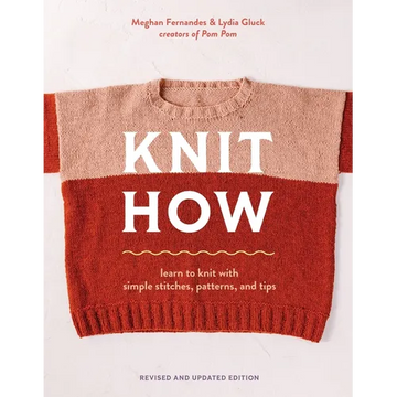 Knit How (Revised and Updated Edition): Learn to Knit with Simple Stitches, Patterns & Tips - Paperback