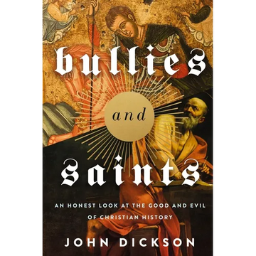 The Bullies and Saints: An Honest Look at the Good and Evil of Christian History (Itpe) (Itpe) - Paperback
