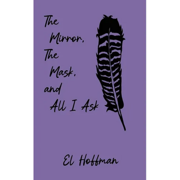 The Mirror, The Mask, and All I Ask - Paperback