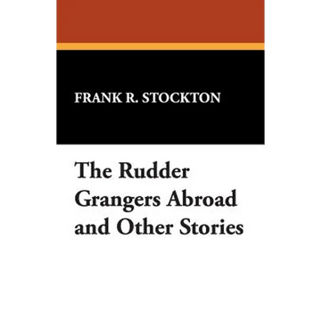The Rudder Grangers Abroad and Other Stories - Paperback
