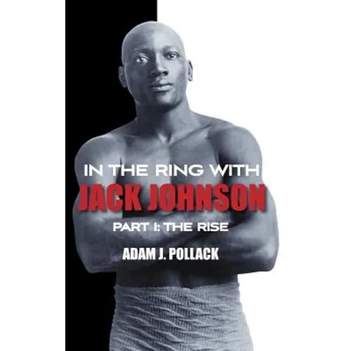 In the Ring With Jack Johnson - Part I: The Rise