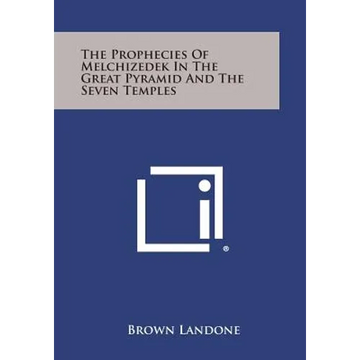 The Prophecies of Melchizedek in the Great Pyramid and the Seven Temples - Paperback