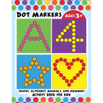 Dot Markers Activity Book for Kids: BIG DOTS Large and Jumbo Activity Book for Toddlers, Boys, Girls, Preschool Number, Shapes and Alphabets - Paperback