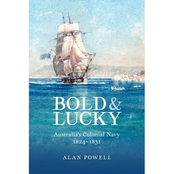 Bold and Lucky: Australia's Colonial Navy 1824-1831 - Paperback