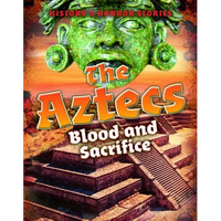 The Aztecs: Blood and Sacrifice - Library Binding