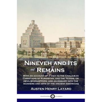 Nineveh and Its Remains: With an account of a visit to the Chaldæan Christians of Kurdistan, and the Yezidis, or devil-worshippers; and an enqu - Paperback
