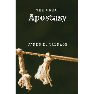 The Great Apostasy: A Defining Work in Latter-day Saint Thought - Paperback