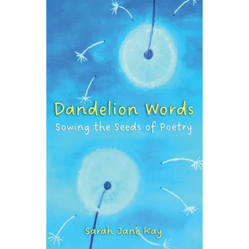 Dandelion Words: Sowing the Seeds of Poetry - Hardcover