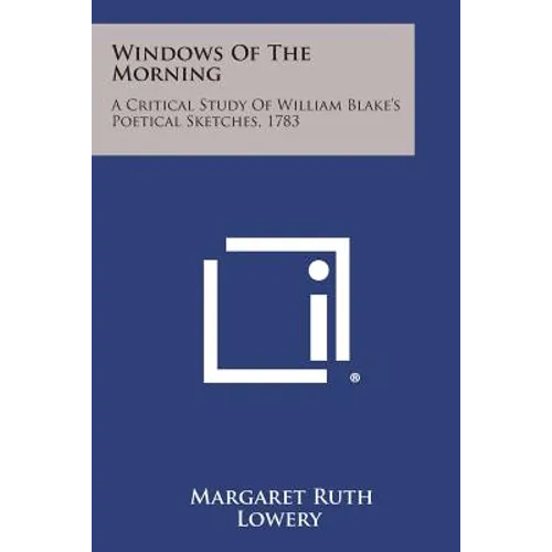 Windows of the Morning: A Critical Study of William Blake's Poetical Sketches, 1783