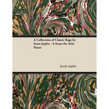 A Collection of Classic Rags by Scott Joplin - A Score for Solo Piano - Paperback