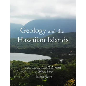 Geology and the Hawaiian Islands: Lessons in Earth Science - a Biblical View - Paperback