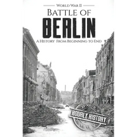 Battle of Berlin - World War II: A History From Beginning to End - Paperback