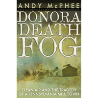 Donora Death Fog: Clean Air and the Tragedy of a Pennsylvania Mill Town - Paperback