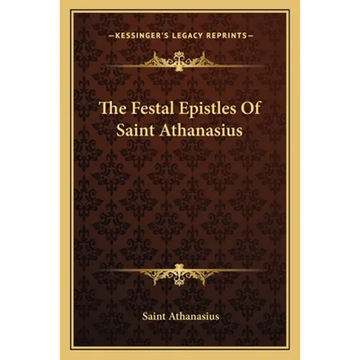 The Festal Epistles Of Saint Athanasius - Paperback