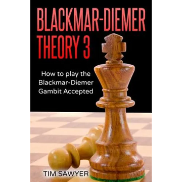 Blackmar-Diemer Theory 3: How to Play the Blackmar-Diemer Gambit Accepted - Paperback