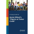 A Study Guide for Annie Dillard's "Pilgrim at Tinker Creek"