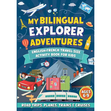 My Bilingual Explorer Adventures: English-French Travel-Size Activity Book for Kids Ages 6-9 (Road Trips, Planes, Trains & Cruises) - Paperback