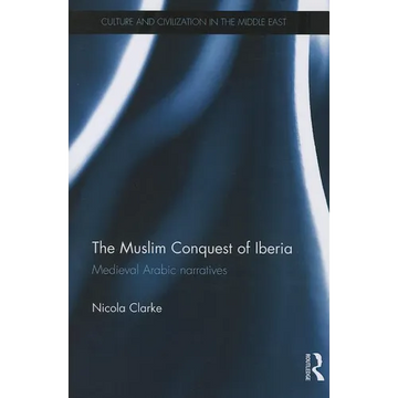 The Muslim Conquest of Iberia: Medieval Arabic Narratives - Paperback