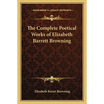 The Complete Poetical Works of Elizabeth Barrett Browning - Paperback