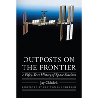 Outposts on the Frontier: A Fifty-Year History of Space Stations - Hardcover