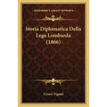 Storia Diplomatica Della Lega Lombarda (1866)