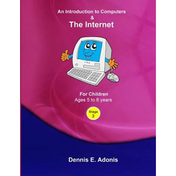 An Introduction to Computers and the Internet - for Children ages 5 to 8 - Paperback
