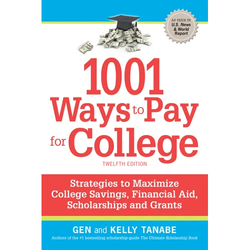 1001 Ways to Pay for College: Strategies to Maximize Financial Aid, Scholarships and Grants